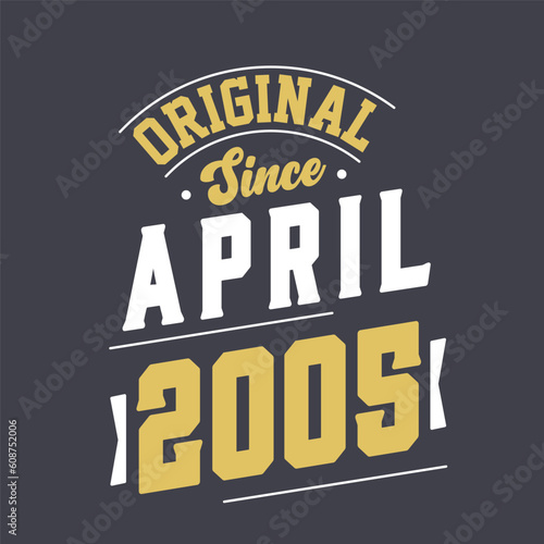 Original Since April 2005. Born in April 2005 Retro Vintage Birthday