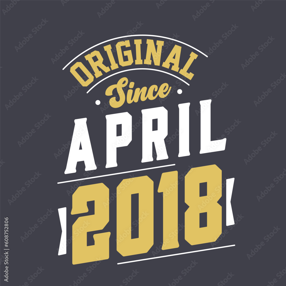 Original Since April 2018. Born in April 2018 Retro Vintage Birthday