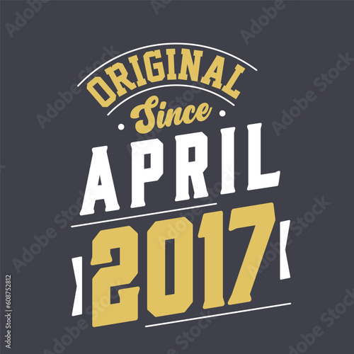 Original Since April 2017. Born in April 2017 Retro Vintage Birthday