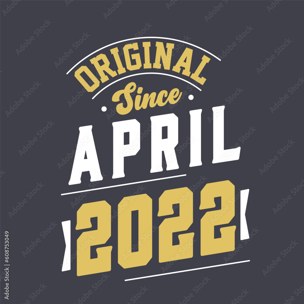 Original Since April 2022. Born in April 2022 Retro Vintage Birthday