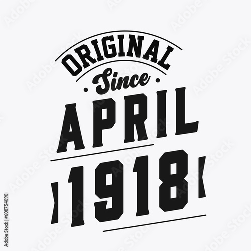 Born in April 1918 Retro Vintage Birthday, Original Since April 1918