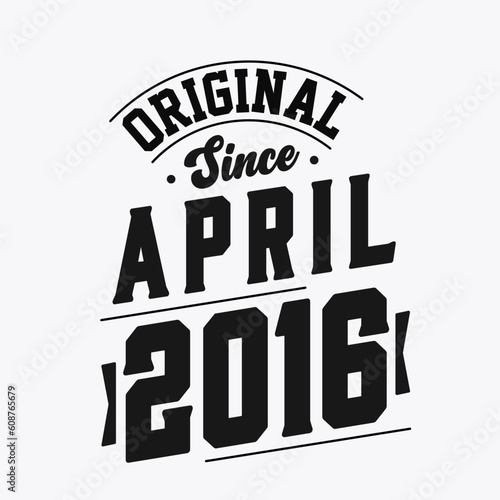 Born in April 2016 Retro Vintage Birthday, Original Since April 2016