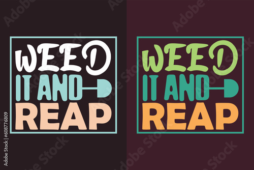 Weed it and reap, Garden Shirt, Gardening Shirt, Plant T-Shirt, Plant Lover Gift, Farmer T Shirt, Png, Jpeg Gardening quote, Botanical Shirt, Plant Lover Shirt, Plants, Vector, Print