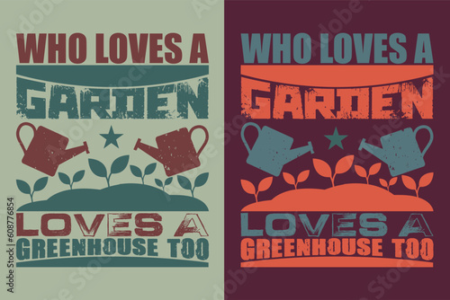 Who loves a garden loves a greenhouse too, Garden Shirt, Gardening Shirt, Plant T-Shirt, Plant Lover Gift, Farmer T Shirt, Png, Jpeg, Gardening quote, Botanical Shirt, Plant Lover Shirt, Plants