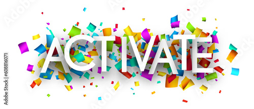 Activate sign with colourful cut out ribbon confetti background.
