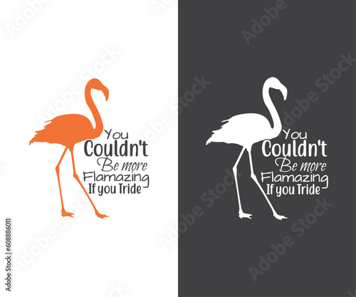 You couldn't be more flamazing if you tride, Flamingo Clipart and Flamingo
