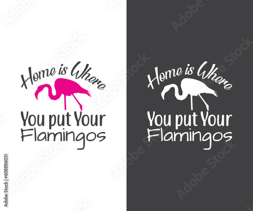 Flamingo ,Home is where you put your Flamingos, Flamingo Clipart, Flamingo Vector