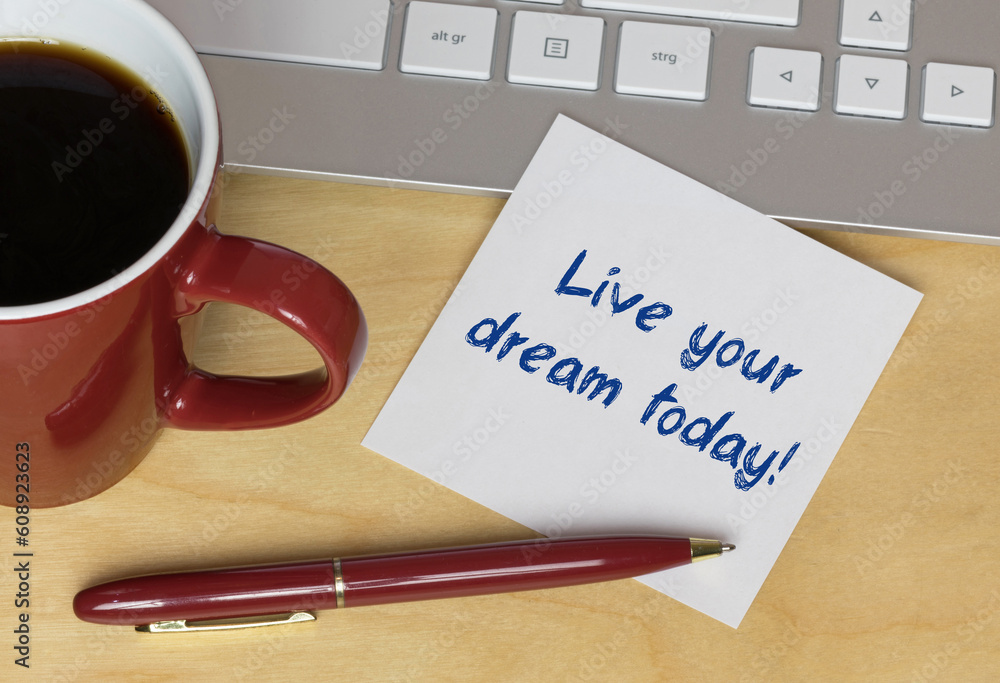 Live your dream today!	 - obrazy, fototapety, plakaty 