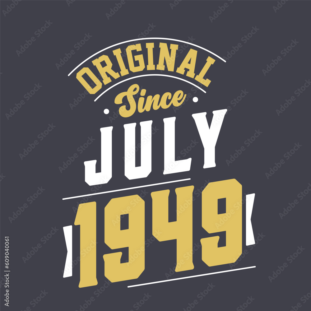 Original Since July 1949. Born in July 1949 Retro Vintage Birthday