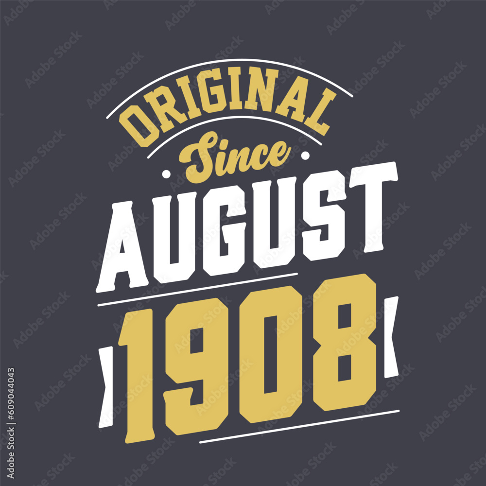 Original Since August 1908. Born in August 1908 Retro Vintage Birthday Original Since August 1908. Born in August 1908 Retro Vintage Birthday