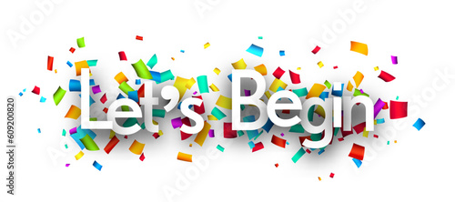 Let's begin sign over colorful cut out ribbon confetti background.