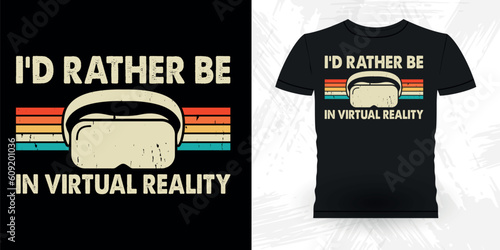 I'd Rather Be In VR Funny Virtual Reality Retro Vintage VR T-shirt Design