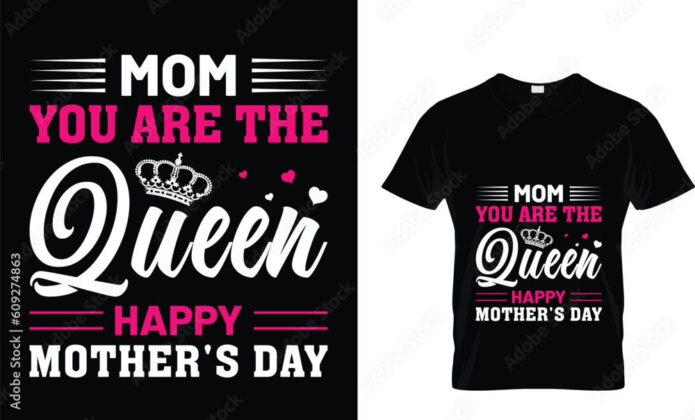 Mom you are the queen happy mother's day.. Mother's day t-shirt design.