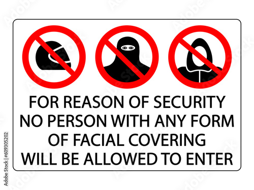 For reason of security no person with any form of facial covering will be allowed to enter. Ban signs with helmet, burqa and hood with text below.