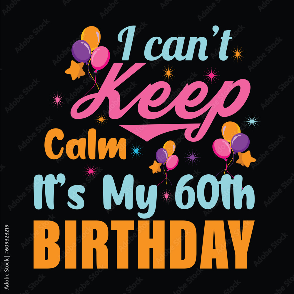 I Can't Keep Calm It's My 60th Birthday