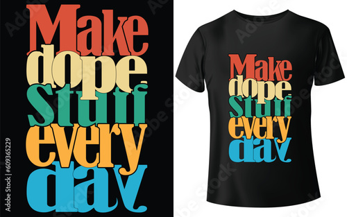 Make Dope Stuff Every Day Typographic Tshirt Design - T-shirt Design For Print Eps Vector.eps