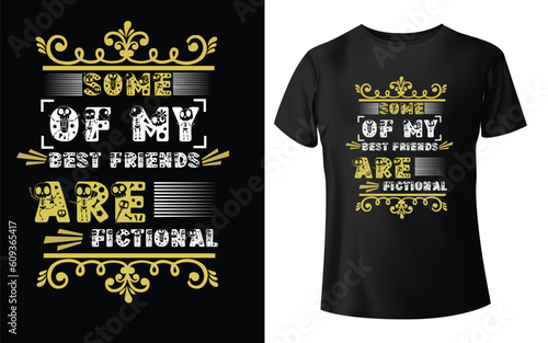 Some Of My Best Friends Are Fictional Typographic Tshirt Design - T-shirt Design For Print Eps Vector