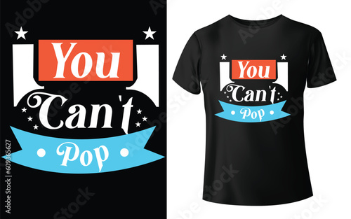 You Can_t Pop Typographic Tshirt Design - T-shirt Design For Print Eps Vector.eps