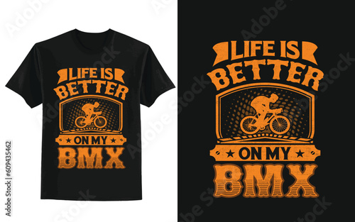 Life is better on my bmx/BMX BIKE T-SHIRT DESIGN