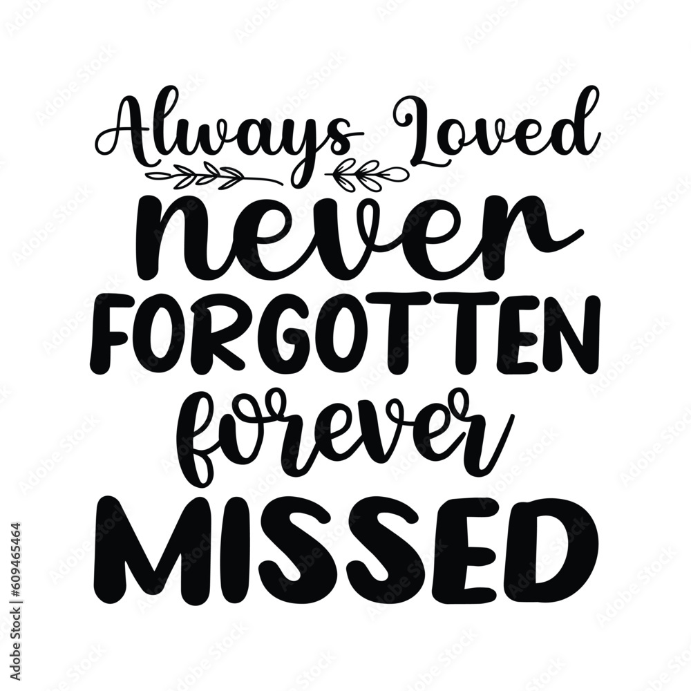 always loved never forgotten forever missed always loved never forgotten forever missed