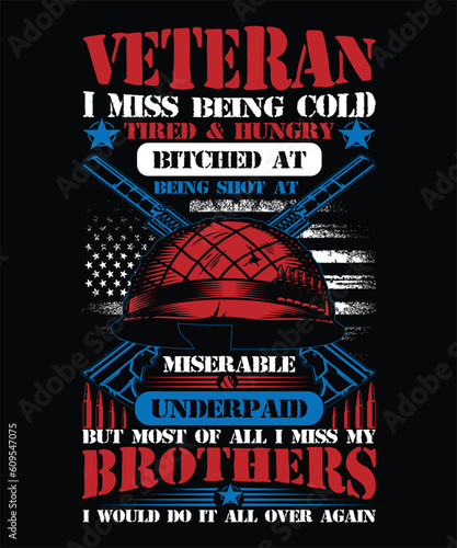 veteran I miss being cold tred & hungry bitched at being shot at miser able & UNDERPAID BUT MOST OF ALL I MISS MY BOTHER I WOULD DO IT ALL OVER AGAIN T-SHIRT DESIGN