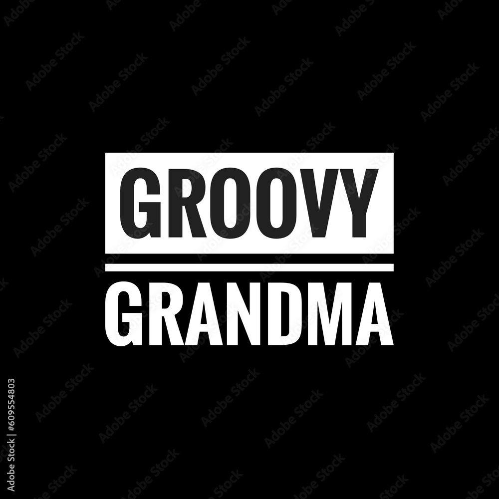 groovy grandma simple typography with black background