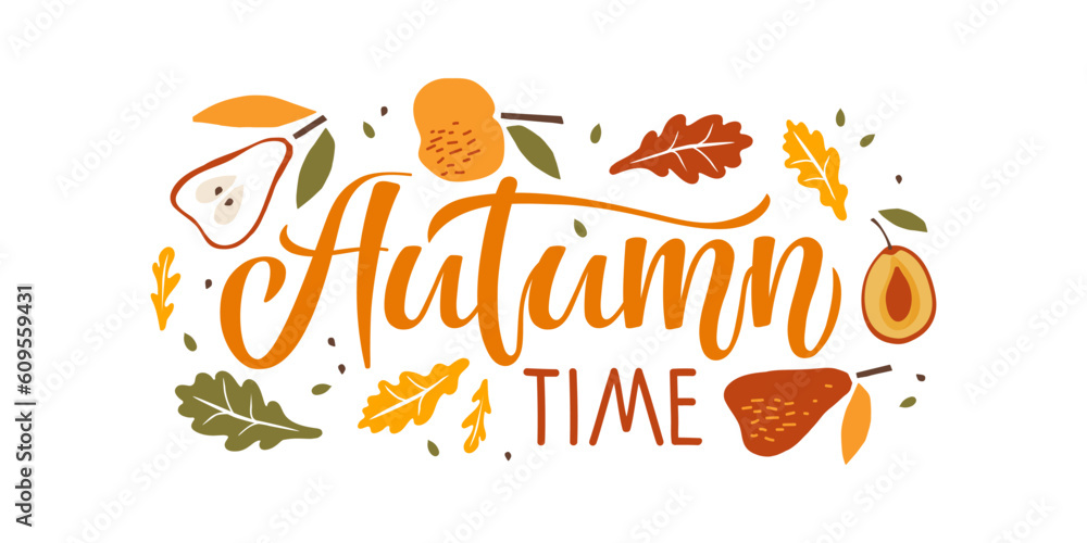 Autumn time card. Calligraphy lettering with apple, pear, falling leaves, plum on white background. Vector harvest, Autumn Design element for poster, season banner, t-shirt, print, logo, badge Autumn time card. Calligraphy lettering with apple, pear, falling leaves, plum on white background. Vector harvest, Autumn Design element for poster, season banner, t-shirt, print, logo, badge