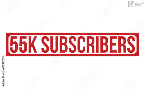 55k Subscribers stamp red rubber stamp on white background. 55k Subscribers stamp sign. 55k Subscribers stamp.