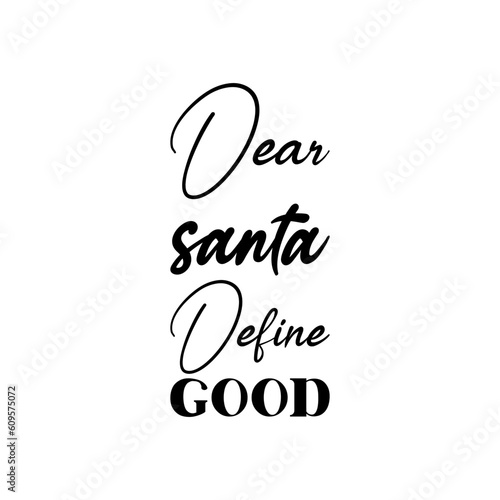 dear santa define good black lettering quote