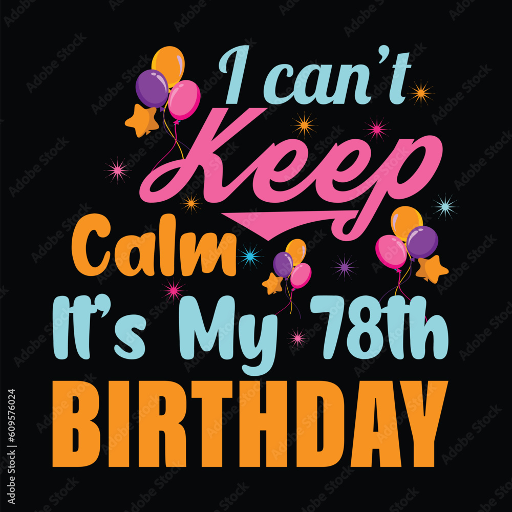 I Can't Keep Calm It's My 78th Birthday