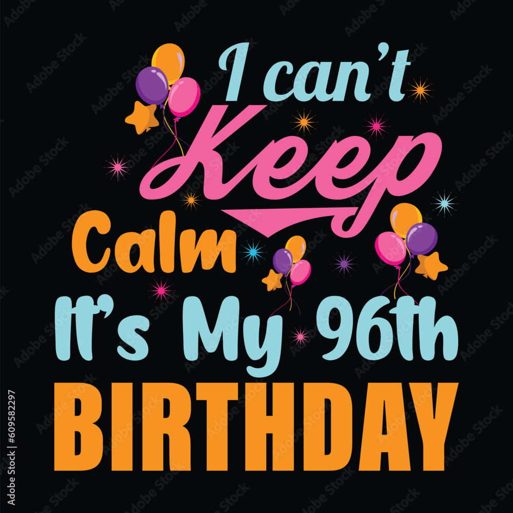 I Can't Keep Calm It's My 96th Birthday