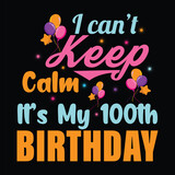 I Can't Keep Calm It's My 100th Birthday
