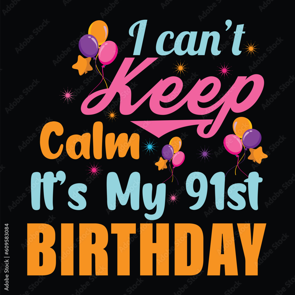 I Can't Keep Calm It's My 91st Birthday