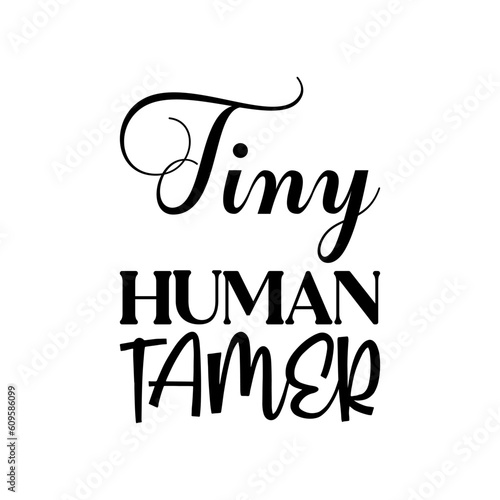 tiny human tamer black lettering quote