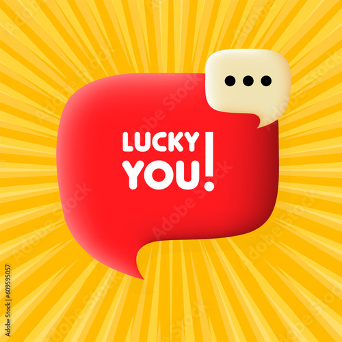 Lucky you banner. Speech bubble with Lucky you text. Business concept. 3d illustration. Pop art style. Vector line icon for Business