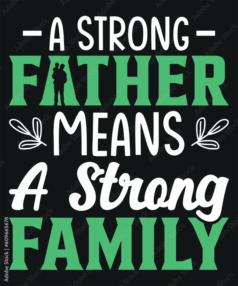 A Strong Father Means A Strong Family T-shirt Design A Strong Father Means A Strong Family T-shirt Design