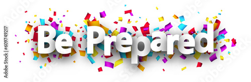 Be prepared sign with colorful cut out ribbon confetti background. Design element. Vector illustration.