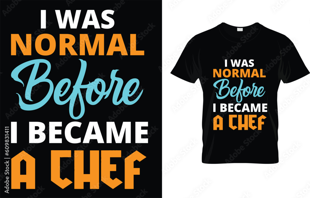 I Was Normal Before I Became A Chef T-Shirt I Was Normal Before I Became A Chef T-Shirt