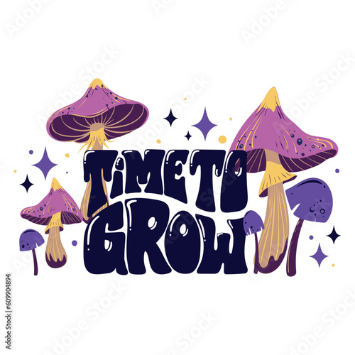 Time to grow. Vector inspirational composition, sticker, patch or t-shirt print with mushrooms, hand drawn quote and glitter stars