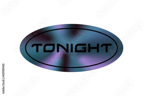 Vector illustration of holographic sticker. Tonight text. Trendy colors