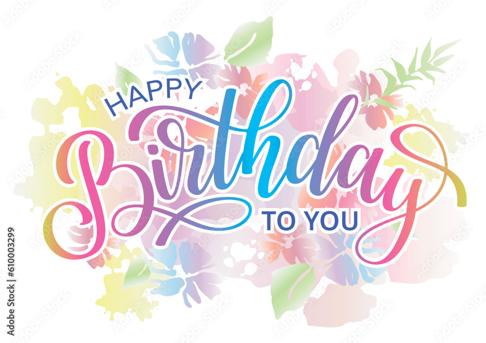 Obraz premium Colorful lettering phrase Happy Birthday to you on floral background. Greeting card template.