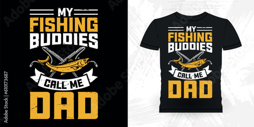 My Fishing Buddies Call Me Dad Funny Fishing Fisherman Retro Vintage Fish T-shirt Design 
