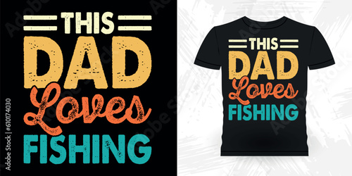 This Dad Loves Fishing Funny Fishing Fisherman Retro Vintage Fish T-shirt Design 
