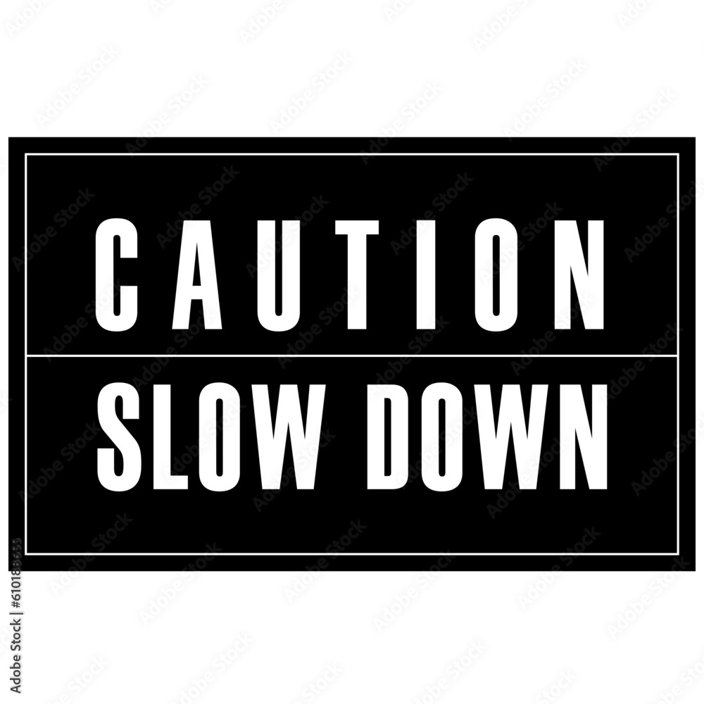 Caution slow down single vector sign for pedestrians and traffic safety in black and white.