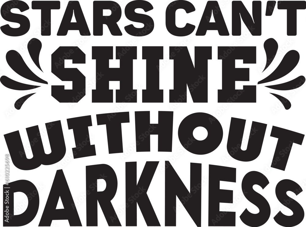 Stars Can't Shine Without Darkness Stars Can't Shine Without Darkness