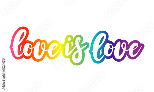 Love is love - LGBT pride slogan against homosexual discrimination. Modern calligraphy with rainbow colored characters. Good for scrap booking, posters, textiles, gifts, pride sets.