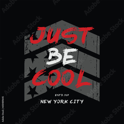 just be cool. The New York City, Brooklyn. Illustration typography, t-shirt graphics, slogan, print, poster, banner, flyer, postcard