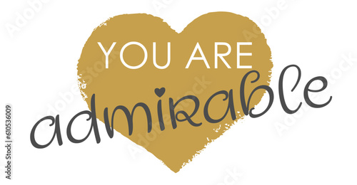 You Are Admirable - Modern Gold Heart Handwritten Lettering and Vector Design