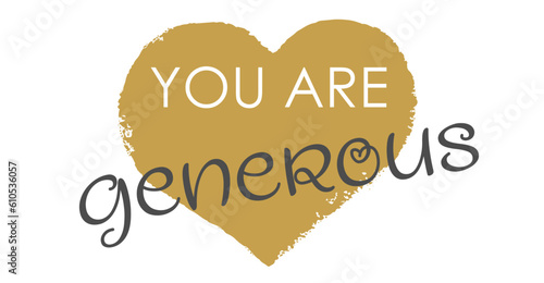 You Are Generous - Modern Gold Heart Handwritten Lettering and Vector Design