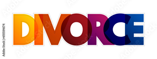 Divorce - canceling or reorganizing of the legal duties and responsibilities of marriage, colorful text concept background